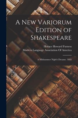 A New Variorum Edition of Shakespeare: A Midsummer Night's Dreame. 1895