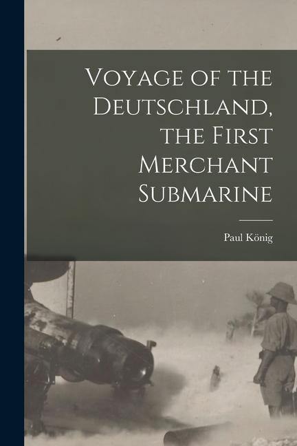 Voyage of the Deutschland, the First Merchant Submarine