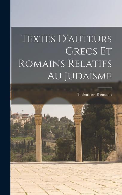 Textes D'auteurs Grecs Et Romains Relatifs Au Judaïsme