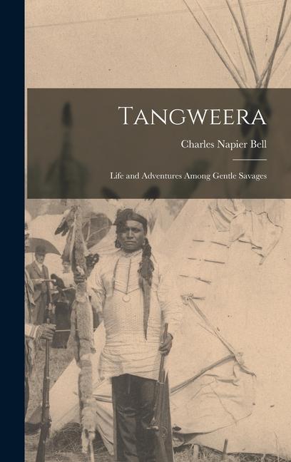 Tangweera: Life and Adventures Among Gentle Savages