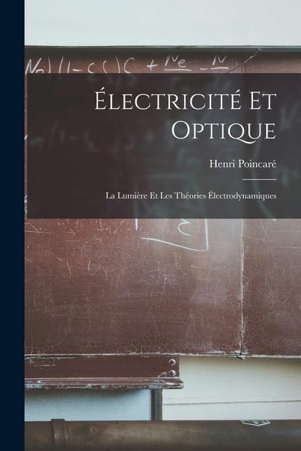 Électricité Et Optique: La Lumière Et Les Théories Électrodynamiques