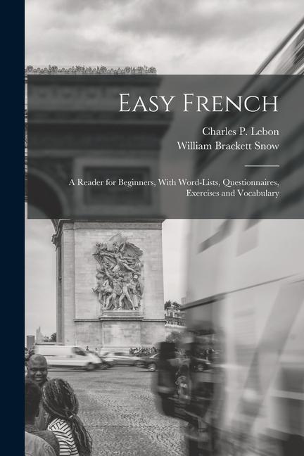 Easy French; a Reader for Beginners, With Word-lists, Questionnaires, Exercises and Vocabulary