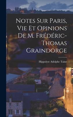 Notes sur Paris, vie et Opinions de M. Frédéric-Thomas Graindorge