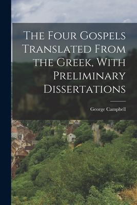 The Four Gospels Translated From the Greek, With Preliminary Dissertations