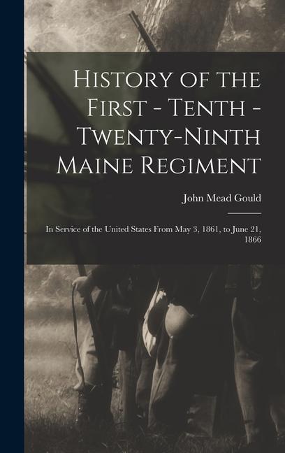 History of the First - Tenth - Twenty-Ninth Maine Regiment