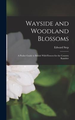 Wayside and Woodland Blossoms: A Pocket Guide to British Wild-Flowers for the Country Rambler