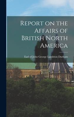 Report on the Affairs of British North America