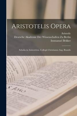 Aristotelis Opera: Scholia in Aristotelem. Collegit Christianus Aug. Brandis