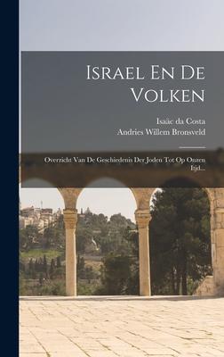 Israel En De Volken: Overzicht Van De Geschiedenis Der Joden Tot Op Onzen Itjd...