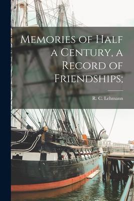 Memories of Half a Century, a Record of Friendships;