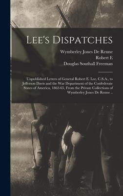 Lee's Dispatches; Unpublished Letters of General Robert E. Lee, C.S.A., to Jefferson Davis and the War Department of the Confederate States of America