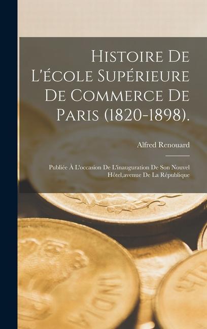 Histoire De L'école Supérieure De Commerce De Paris (1820-1898).