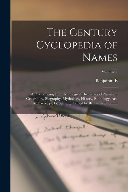 The Century Cyclopedia of Names; a Pronouncing and Etymological Dictionary of Names in Geography, Biography, Mythology, History, Ethnology, art, Archa