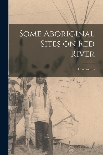 Some Aboriginal Sites on Red River