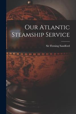 Our Atlantic Steamship Service