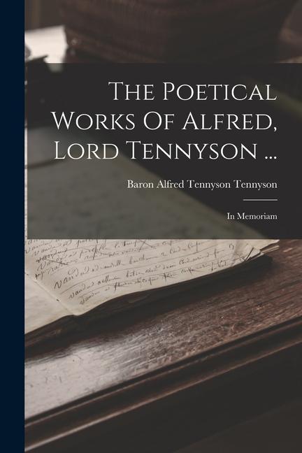 The Poetical Works Of Alfred, Lord Tennyson ...: In Memoriam