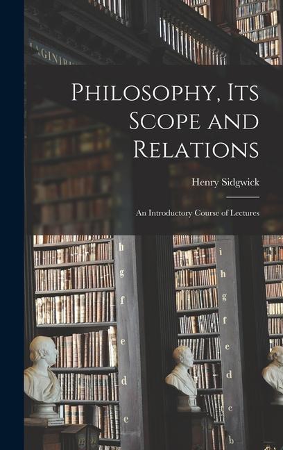 Philosophy, its Scope and Relations: An Introductory Course of Lectures