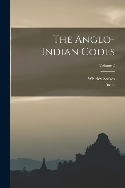 The Anglo-Indian Codes; Volume 2