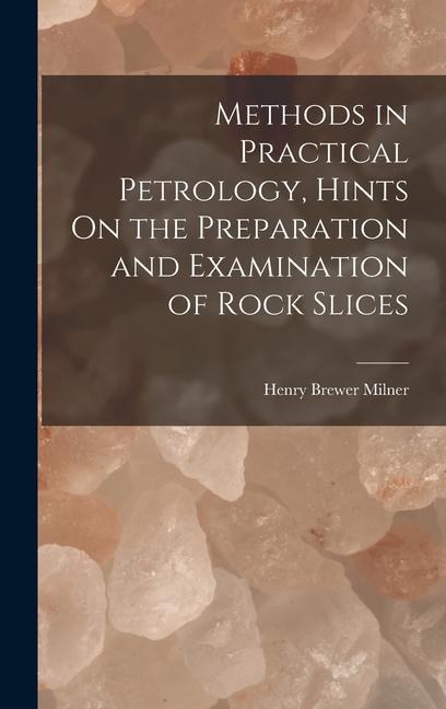 Methods in Practical Petrology, Hints On the Preparation and Examination of Rock Slices