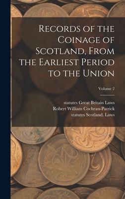 Records of the Coinage of Scotland, From the Earliest Period to the Union; Volume 2