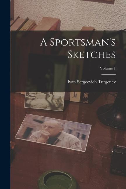 A Sportsman's Sketches; Volume 1