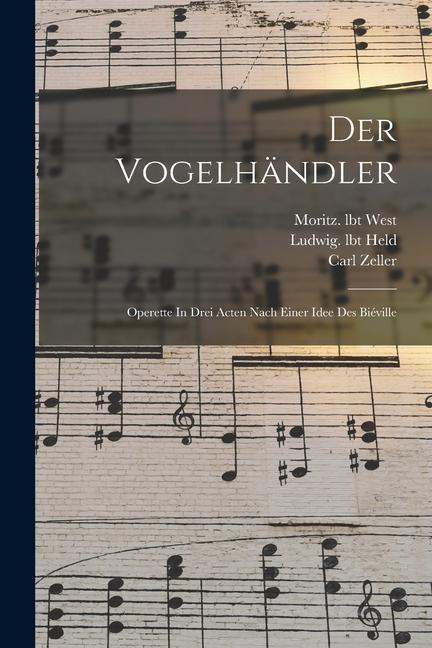 Der Vogelhändler; Operette In Drei Acten Nach Einer Idee Des Biéville