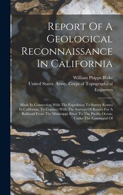 Report Of A Geological Reconnaissance In California: Made In Connection With The Expedition To Survey Routes In California, To Connect With The Survey