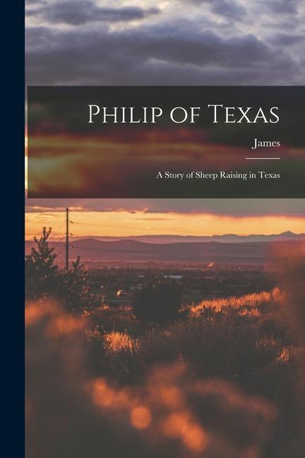 Philip of Texas; a Story of Sheep Raising in Texas