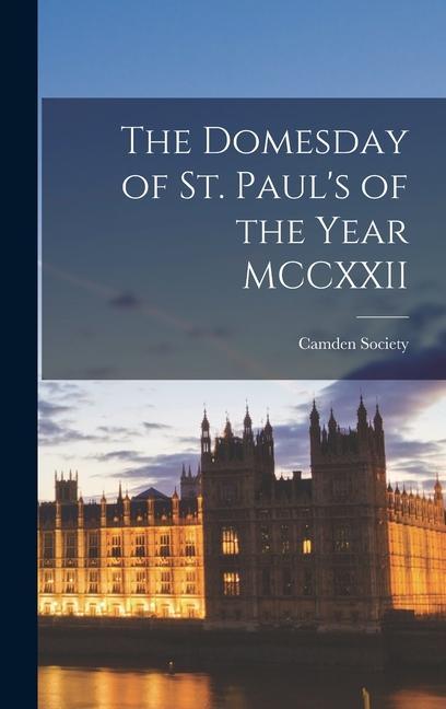 The Domesday of St. Paul's of the Year MCCXXII