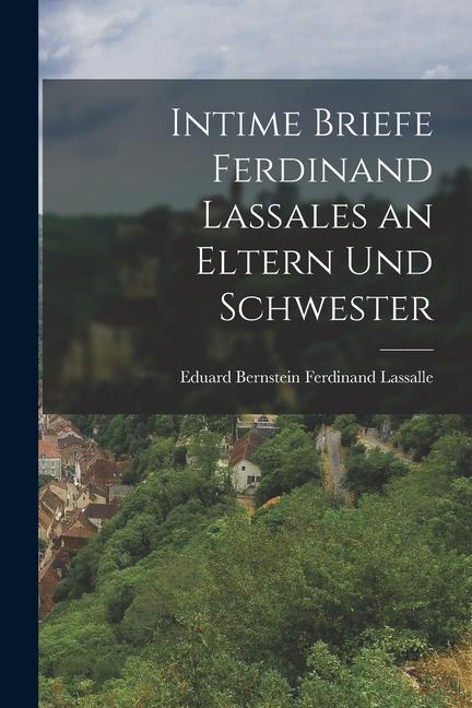 Intime Briefe Ferdinand Lassales an Eltern und Schwester