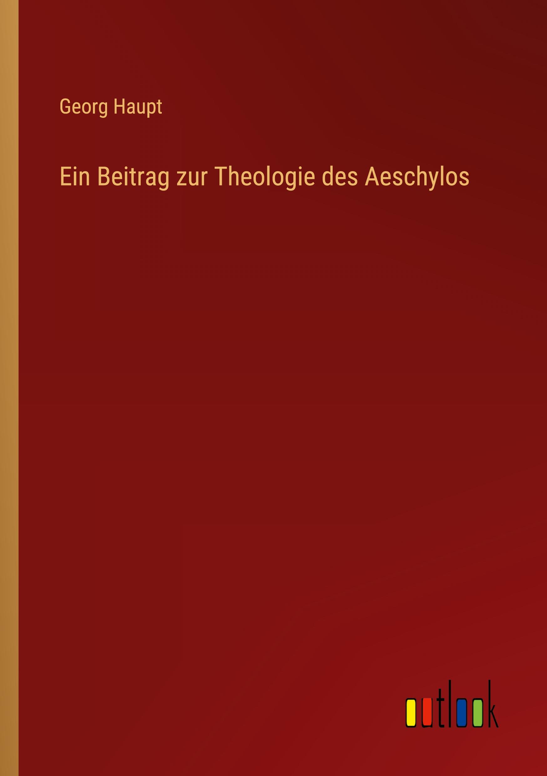 Ein Beitrag zur Theologie des Aeschylos