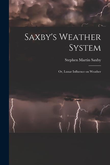 Saxby's Weather System: Or, Lunar Influence on Weather