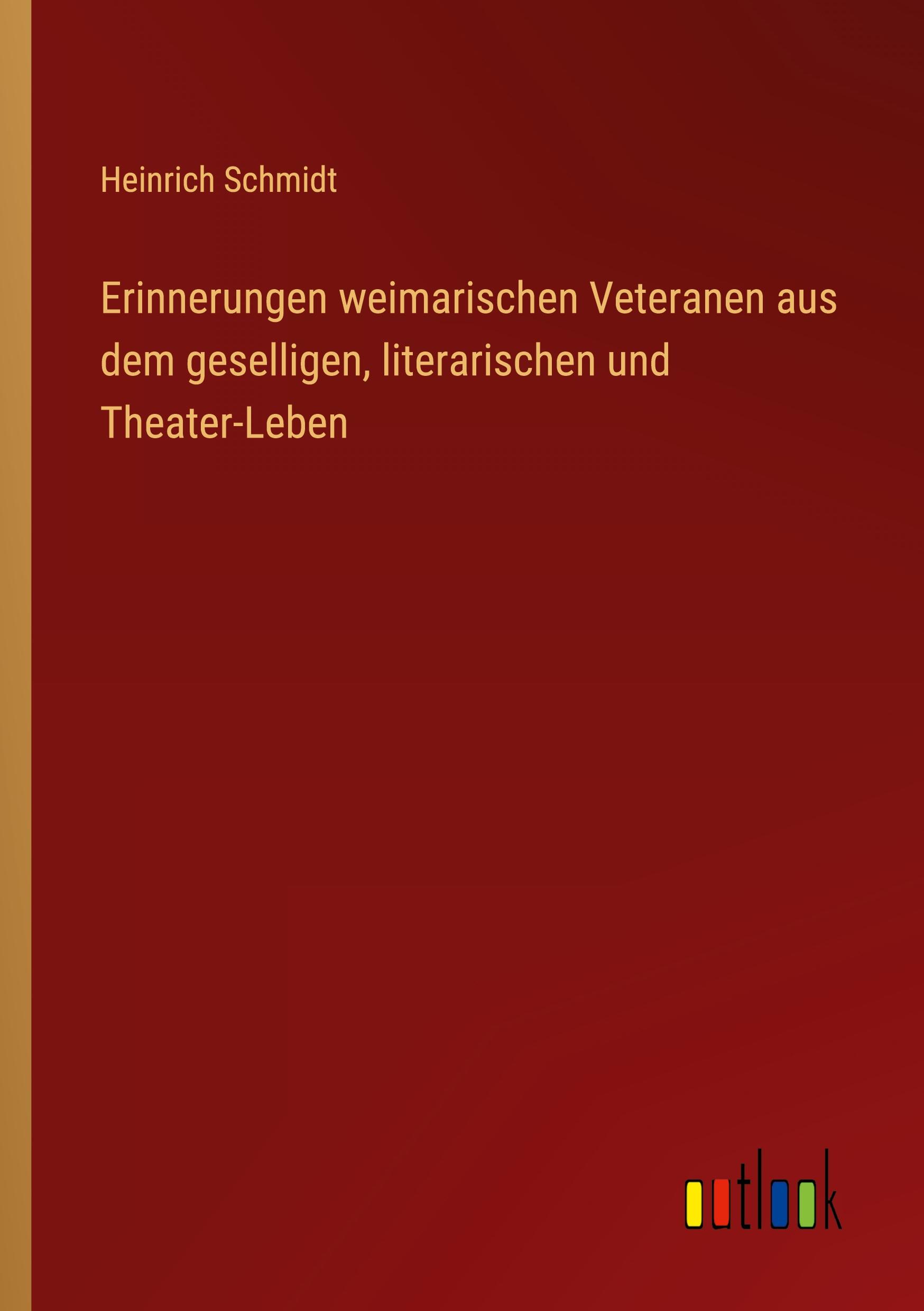 Erinnerungen weimarischen Veteranen aus dem geselligen, literarischen und Theater-Leben