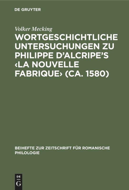 Wortgeschichtliche Untersuchungen zu Philippe d'Alcripe's ¿La nouvelle Fabrique¿ (ca. 1580)