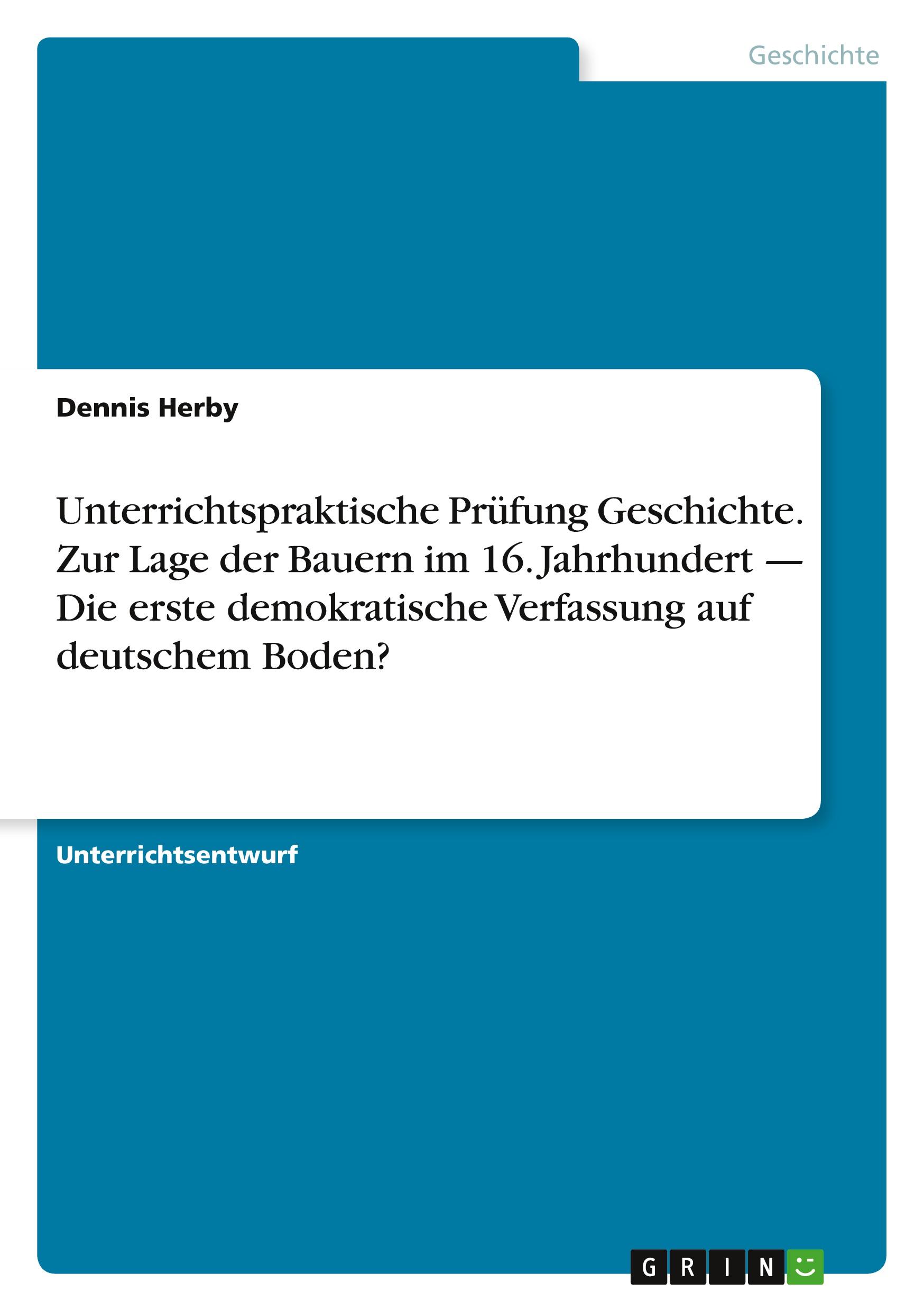 Unterrichtspraktische Prüfung Geschichte. Zur Lage der Bauern im 16. Jahrhundert ¿  Die erste demokratische Verfassung auf deutschem Boden?