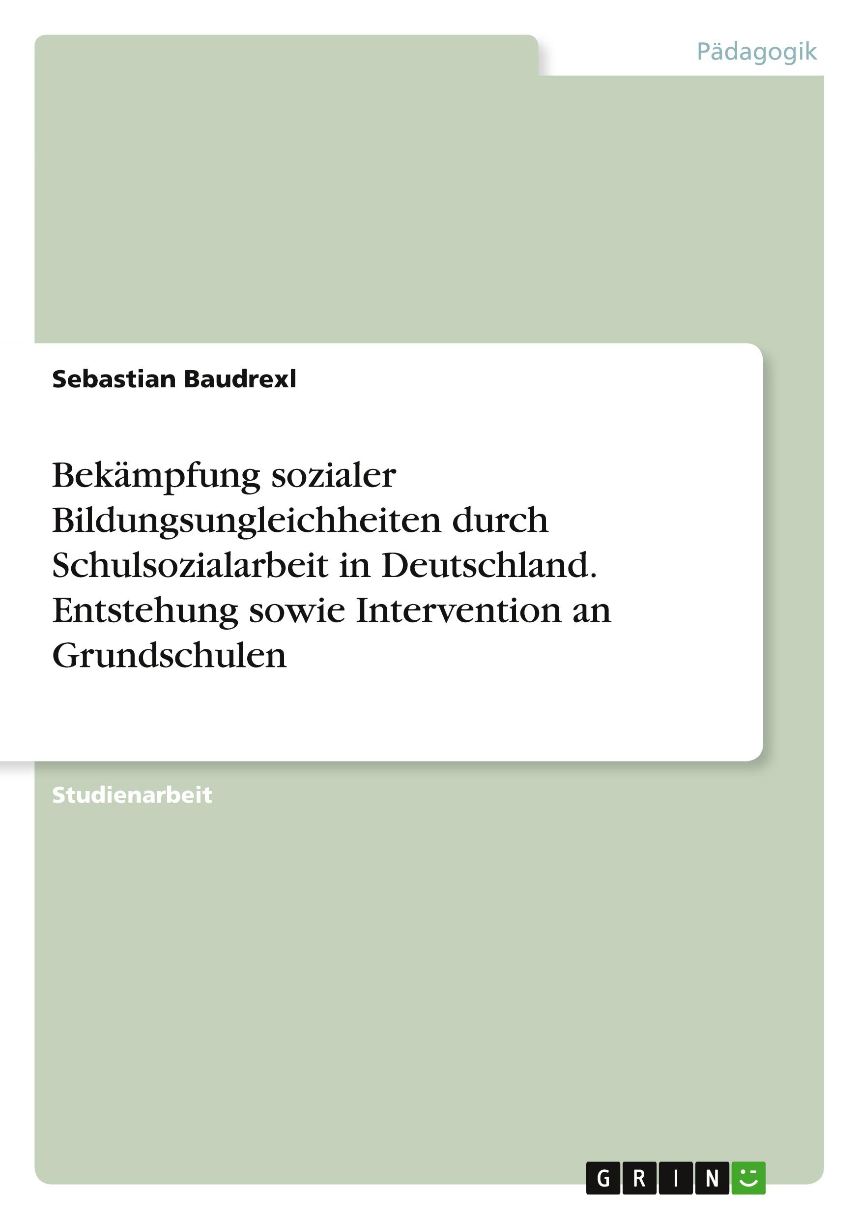 Bekämpfung sozialer Bildungsungleichheiten durch Schulsozialarbeit in Deutschland. Entstehung sowie Intervention an Grundschulen