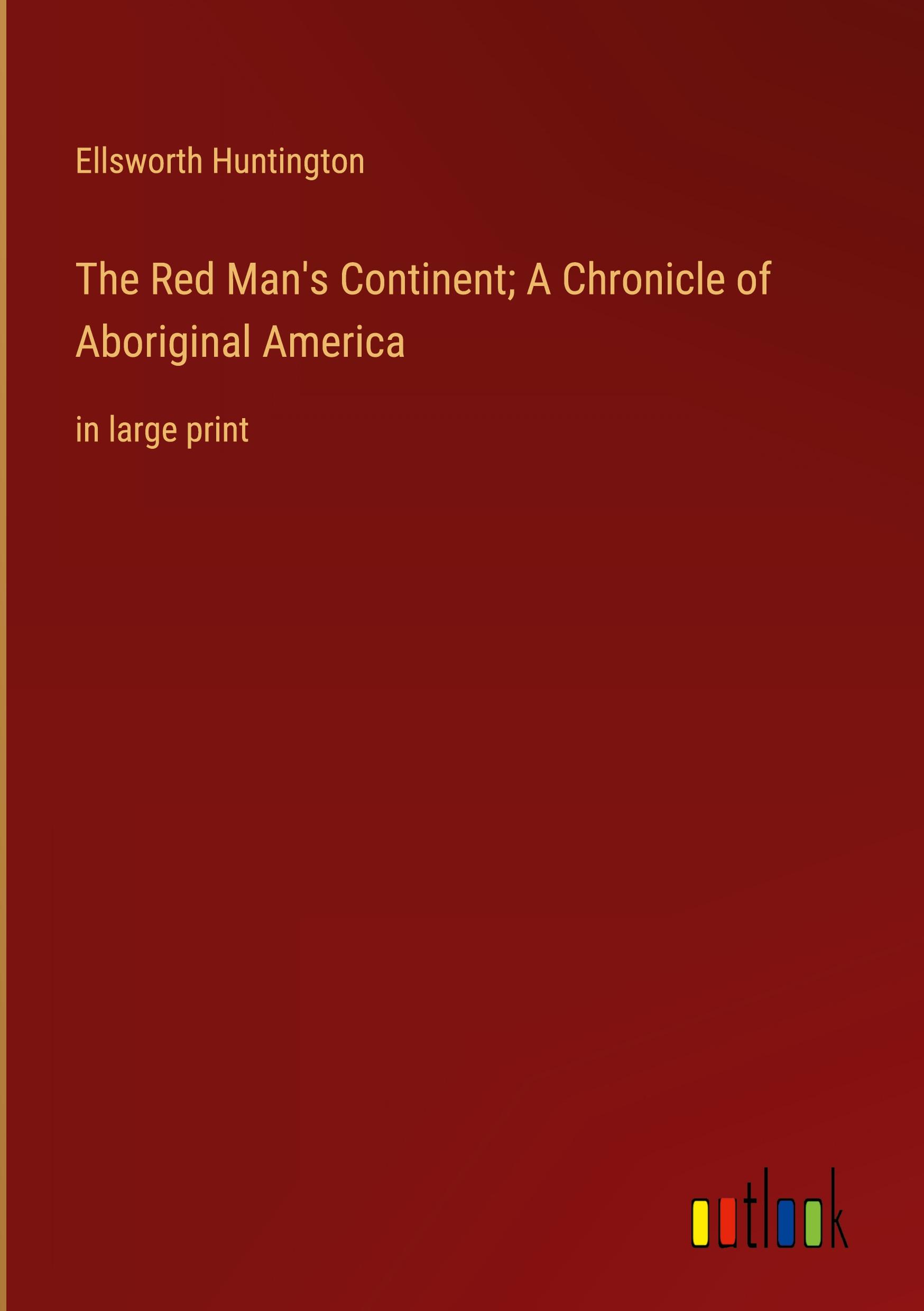 The Red Man's Continent; A Chronicle of Aboriginal America