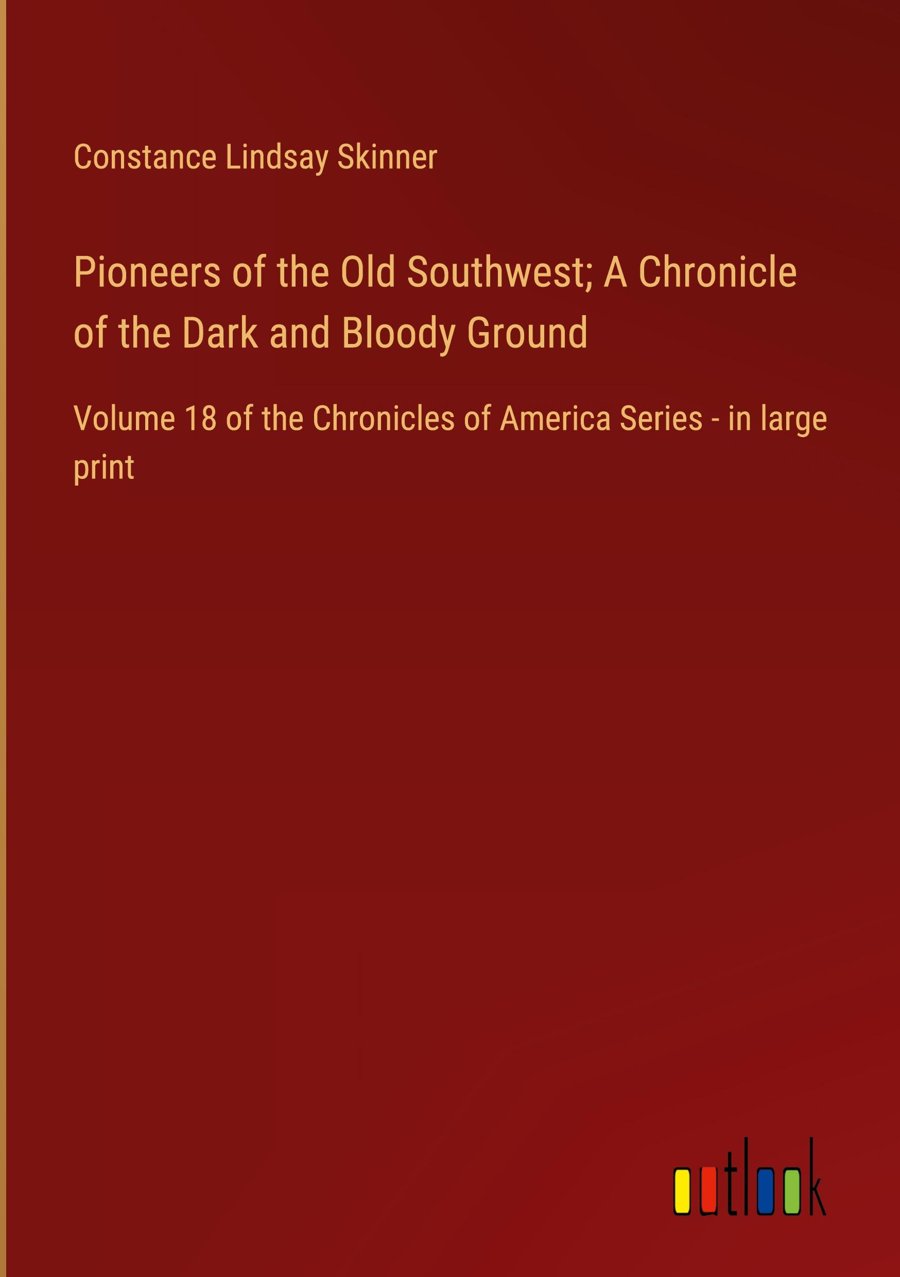 Pioneers of the Old Southwest; A Chronicle of the Dark and Bloody Ground