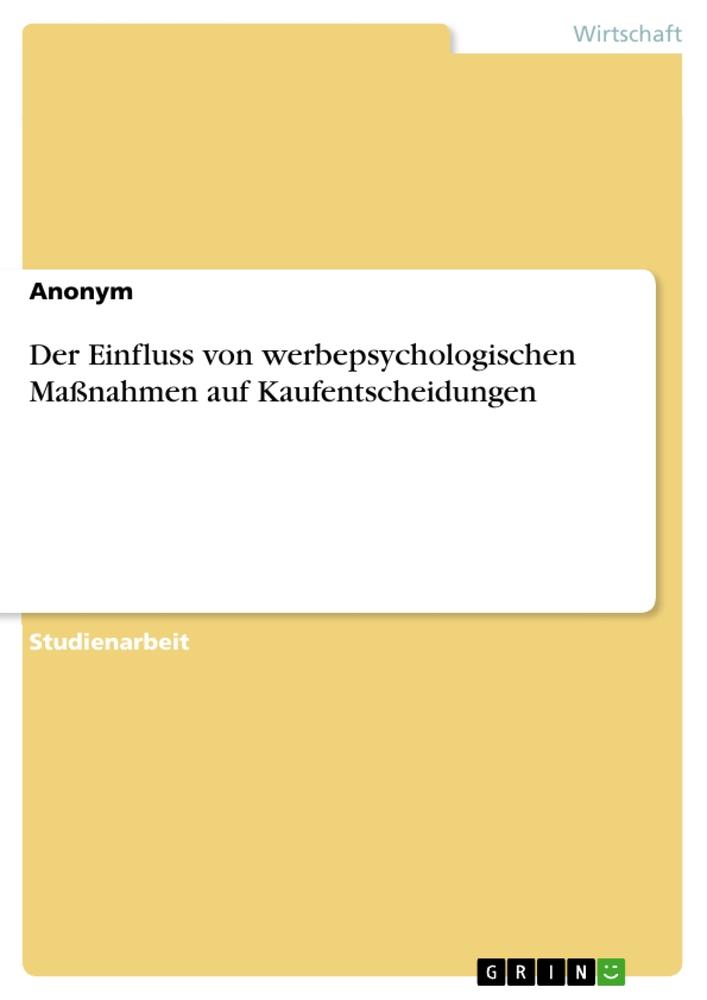 Der Einfluss von werbepsychologischen Maßnahmen auf Kaufentscheidungen