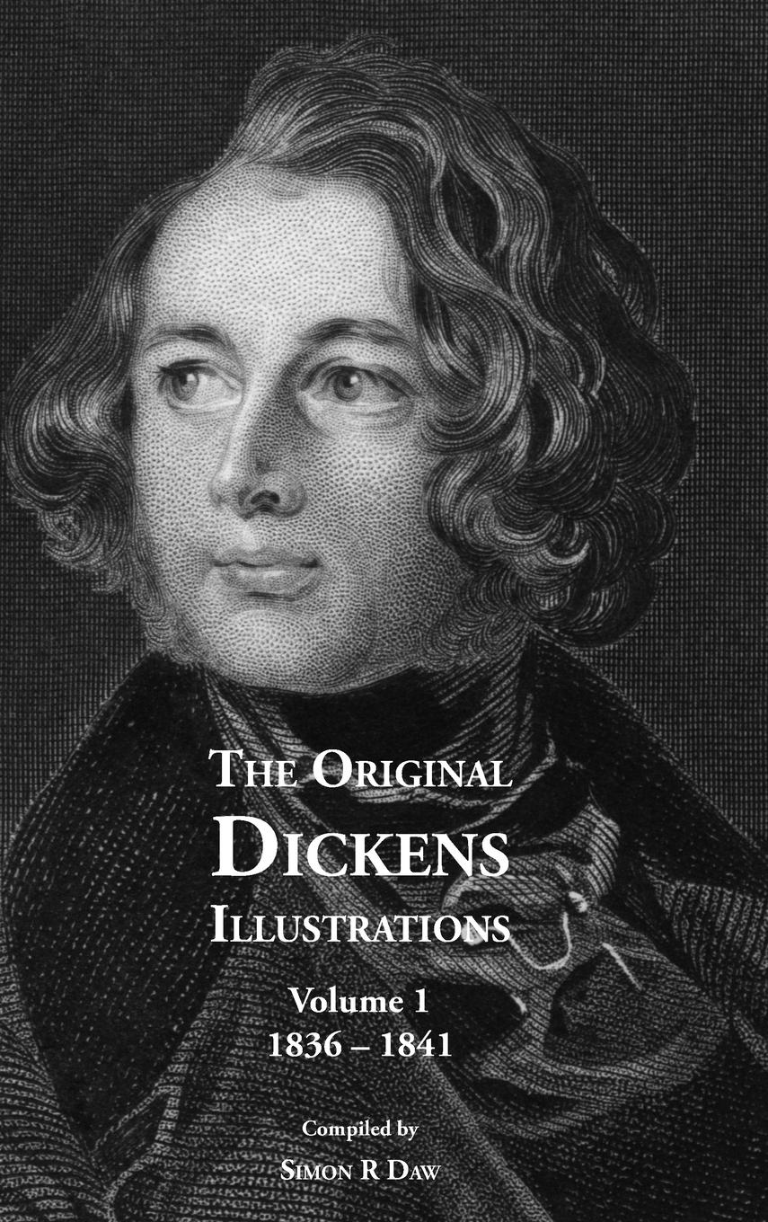 The Original Dickens Illustrations: Volume 1: 1836 - 1841