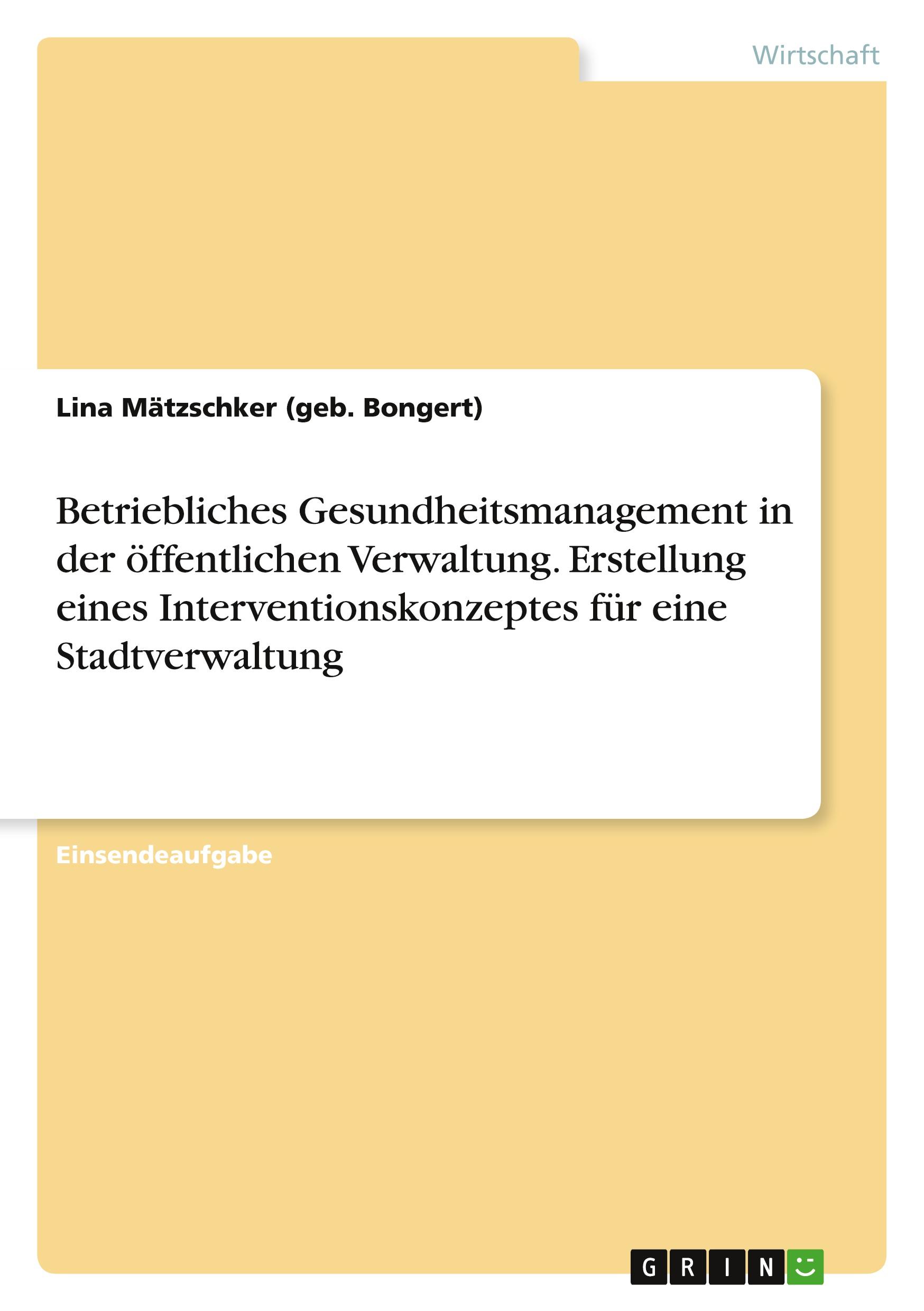 Betriebliches Gesundheitsmanagement in der öffentlichen Verwaltung. Erstellung eines Interventionskonzeptes für eine Stadtverwaltung