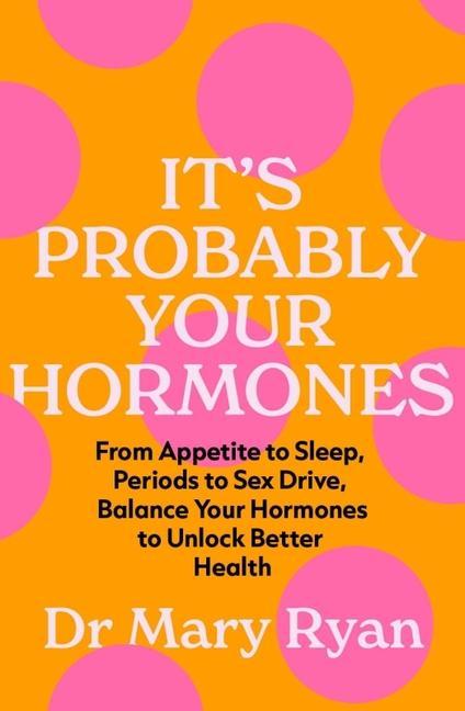 It's Probably Your Hormones