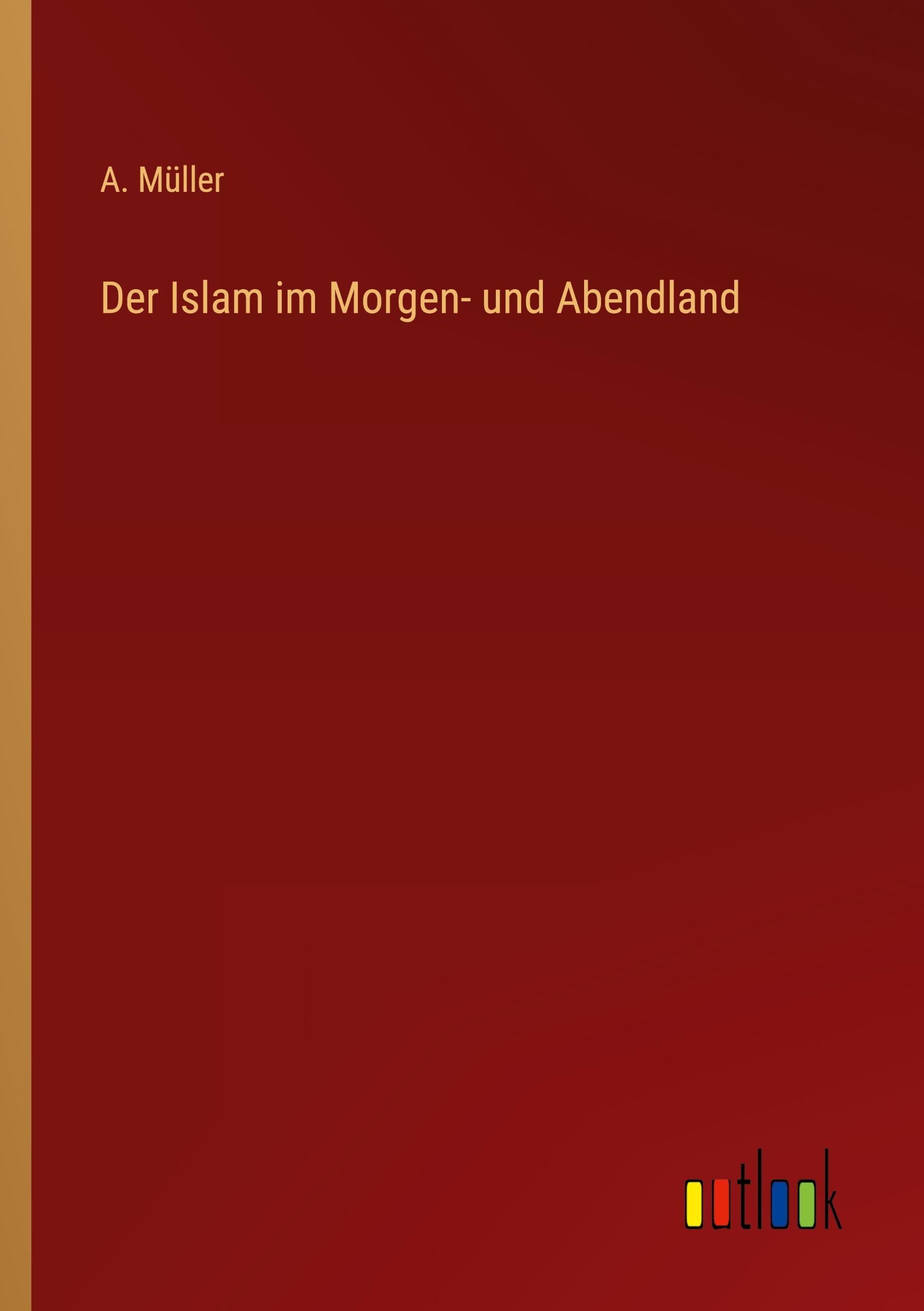 Der Islam im Morgen- und Abendland