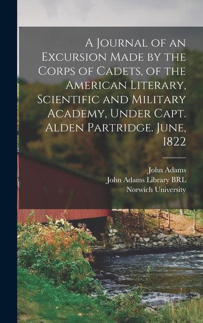 A Journal of an Excursion Made by the Corps of Cadets, of the American Literary, Scientific and Military Academy, Under Capt. Alden Partridge. June, 1