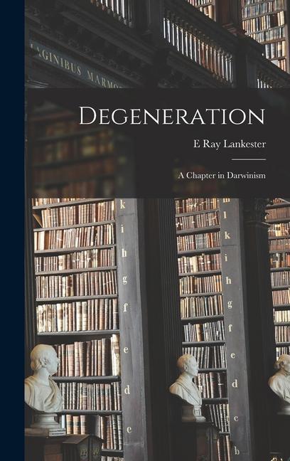 Degeneration: A Chapter in Darwinism