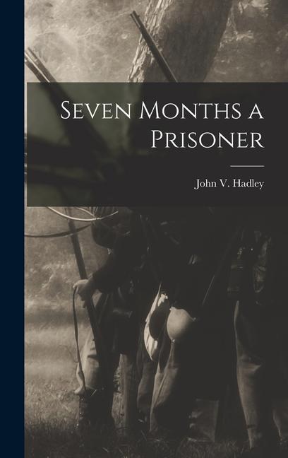 Seven Months a Prisoner