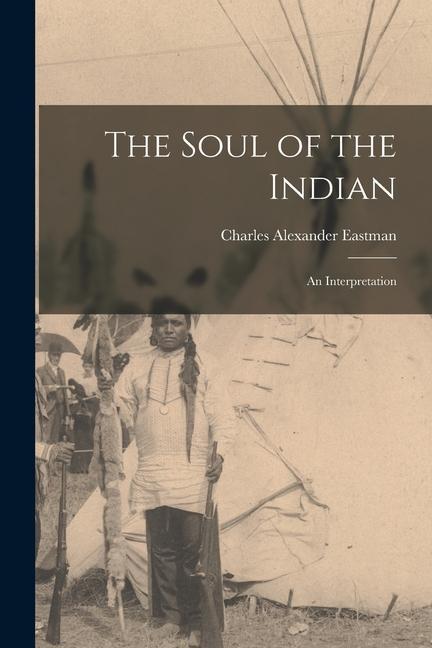 The Soul of the Indian: An Interpretation