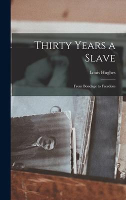 Thirty Years a Slave: From Bondage to Freedom