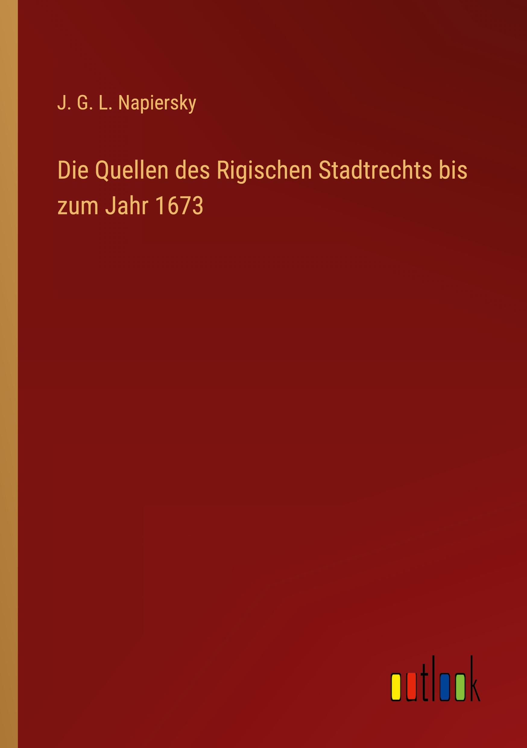 Die Quellen des Rigischen Stadtrechts bis zum Jahr 1673