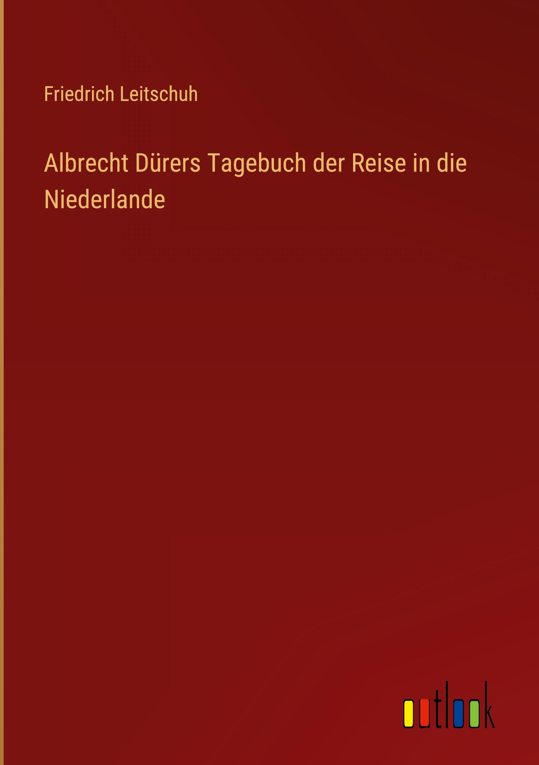 Albrecht Dürers Tagebuch der Reise in die Niederlande